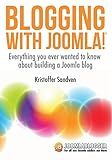 Blogging with Joomla: Everything you ever wanted to know about building a blog with Joomla