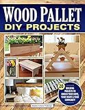 Wood Pallet DIY Projects: 20 Building Projects to Enrich Your Home, Your Heart & Your Community (Fox Chapel Publishing) Make One-of-a-Kind Useful Items for Your Home and Garden from Reclaimed Wood