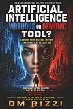 ARTIFICIAL INTELLIGENCE Virtuous or Demonic Tool: Lessons from Science Fiction and Today's AI Revolution