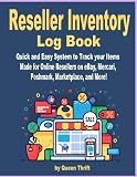 Reseller Inventory Log Book: Fast And Easy System To Keep Track Of Your Inventory Items. Made for Online Sellers on eBay, Poshmark, Mercari, Marketplace and More!