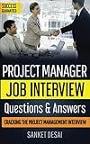 Project Manager Job Interview Questions & Answers: Cracking The Project Management Interview