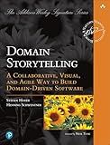 Domain Storytelling: A Collaborative, Visual, and Agile Way to Build Domain-Driven Software (Addison-Wesley Signature Series (Vernon))