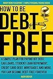 How to Be Debt Free: A simple plan for paying off debt: car loans, student loan repayment, credit card debt, mortgages and more. Debt-free living is within ... Finance Books) (Smart Money Blueprint)