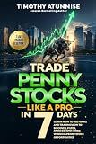 Trade Penny Stocks Like A Pro In 7 Days: Learn How To Use FinViz and TradingView To Discover, Filter, Analyze, and Trade Winning Penny Stock Opportunities (The Professional Market Mastery Series)