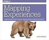 Mapping Experiences: A Complete Guide to Creating Value through Journeys, Blueprints, and Diagrams