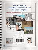 The Manual for Manufactured/Mobile Home Repair and Upgrade