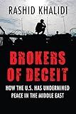 Brokers of Deceit: How the U.S. Has Undermined Peace in the Middle East