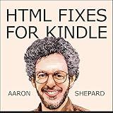 HTML Fixes for Kindle: Advanced Self Publishing for Kindle Books, or Tips on Tweaking Your App's HTML So Your Ebooks Look Their Best (Kindle Publishing Book 3)