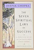 The Seven Spiritual Laws of Success: A Practical Guide to the Fulfillment of Your Dreams (Original and Unabridged)