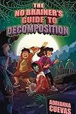 The No-Brainer's Guide to Decomposition: A body-farm scientist's daughter battles rising zombies and embraces her ADHD brain in this spooky middle grade adventure, ages 8-12.