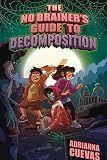 The No-Brainer's Guide to Decomposition: A body-farm scientist's daughter battles rising zombies and embraces her ADHD brain in this spooky middle grade adventure, ages 8-12.