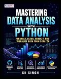 Mastering Data Analysis With Python: Wrangle, Clean, Analyze, and Visualize Data from Scratch