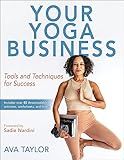 Your Yoga Business: Tools and Techniques for Success