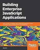 Building Enterprise JavaScript Applications: Learn to build and deploy robust JavaScript applications using Cucumber, Mocha, Jenkins, Docker, and Kubernetes