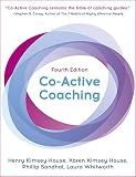 Co-Active Coaching, Fourth Edition: The proven framework for transformative conversations at work and in life