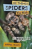 All Things Spiders For Kids: Filled With Plenty of Facts, Photos, and Fun to Learn all About Spiders