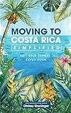 Moving to Costa Rica Simplified: Not your typical expat guide (The Rich Coast Collection)