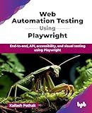 Web Automation Testing Using Playwright: End-to-end, API, accessibility, and visual testing using Playwright (English Edition)