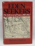 EDEN SEEKERS, The Settlement of Oregon, 1818-1862