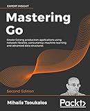 Mastering Go: Create Golang production applications using network libraries, concurrency, machine learning, and advanced data structures, 2nd Edition