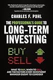 The Professional's Guide to Long-Term Investing: What to Buy, When to Sell, and the Factors Every Investment Manager Ought to Consider