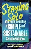 Staying Solo: Your Guide to Building a Simple and Sustainable Service Business