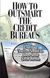 How to Outsmart the Credit Bureaus