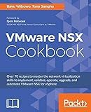 VMware NSX Cookbook: Over 70 recipes to master the network virtualization skills to implement, validate, operate, upgrade, and automate VMware NSX for vSphere