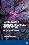 How to Write a Phenomenological Dissertation: A Step-by-Step Guide (Qualitative Research Methods)