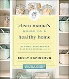 Clean Mama's Guide to a Healthy Home: The Simple, Room-by-Room Plan for a Natural Home