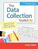 The Data Collection Toolkit: Everything You Need to Organize, Manage, and Monitor Classroom Data