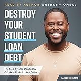 Destroy Your Student Loan Debt: The Step-by-Step Plan to Pay Off Your Student Loans Faster