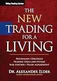 The New Trading for a Living: Psychology, Discipline, Trading Tools and Systems, Risk Control, Trade Management (Wiley Trading)