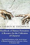 Handbook of Human Formation: A Resource for the Cultivation of Character: Essential Foundations of the Art & Science of Human Formation for University, College, and Seminary Staff