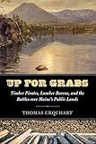 Up for Grabs: Timber Pirates, Lumber Barons, and the Battles Over Maine's Public Lands