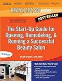 The Start-Up Guide for Opening, Remodeling & Running a Successful Beauty Salon