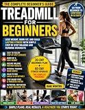 TREADMILL FOR BEGINNERS: Lose Weight, Burn Fat, and Build Lasting Fitness with Simple Step by Step Walking and Running Workouts