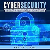 Cybersecurity: An Essential Guide to Computer and Cyber Security for Beginners, Including Ethical Hacking, Risk Assessment, Social Engineering, Attack and Defense Strategies, and Cyberwarfare