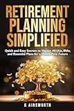 Retirement Planning Simplified: Quick and Easy Secrets to Master 401(k)s, IRAs, and Essential Plans