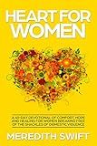 Heart For Women: A 40-Day Devotional of Comfort, Hope and Healing for Women Breaking Free of the Shackles of Domestic Violence