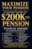 MAXIMIZE YOUR PENSION: A Practical Guide to Increasing Your Retirement Income and Securing Your Financial Future