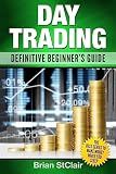 Day Trading: Definitive Beginner's Guide (Day Trading for Beginners, Investing for Beginners)