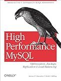 High Performance MySQL: Optimization, Backups, Replication, Load Balancing & More (Advanced Tools and Techniques for MySQL Administrators)