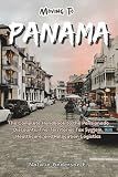 Moving To PANAMA: The Complete Handbook to the Pensionado Discounts, The Territorial Tax System, Healthcare, and Relocation Logistics (The Global Relocation Blueprints)