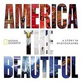 America the Beautiful: A Story in Photographs (National Geographic Collectors Series)