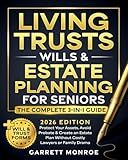 Living Trusts, Wills & Estate Planning for Seniors - The Complete 3-in-1 Guide: Protect Your Assets, Avoid Probate & Create an Estate Plan Without Costly Lawyers or Family Drama (+Will & Trust Forms)