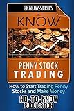 KNOW Penny Stock Trading: How to Start Trading Penny Stocks and Make Money (The KNOW-Series)