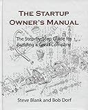 The Startup Owner's Manual: The Step-by-Step Guide for Building a Great Company