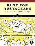 Rust for Rustaceans: Idiomatic Programming for Experienced Developers