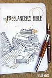 The Freelancer's Bible: Making a Living as a Freelance Writer Online